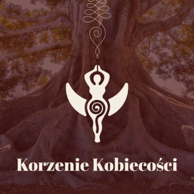 Korzenie Kobiecości